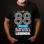 Tricou La 88 ani nu imbatranesc doar devin o legenda