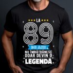 Tricou La 89 ani nu imbatranesc doar devin o legenda