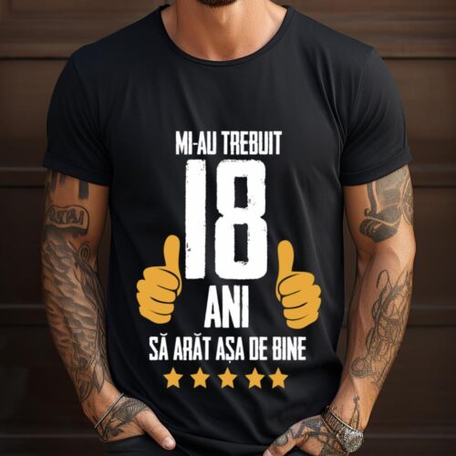 Tricou Mi-au trebuit 18 ani sa arat asa de bine Model5