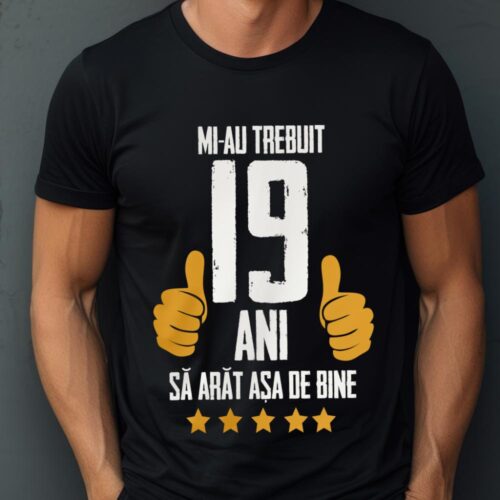 Tricou Mi-au trebuit 19 ani sa arat asa de bine Model5