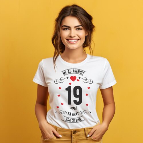 Tricou Mi-au trebuit 19 de ani sa arat asa de bine Model3
