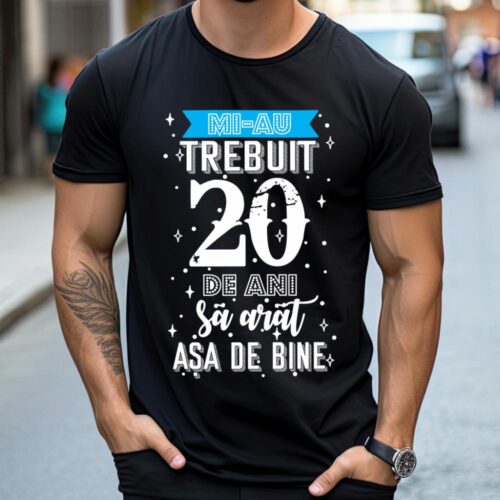Tricou Mi-au trebuit 20 de ani sa arat asa de bine Model2