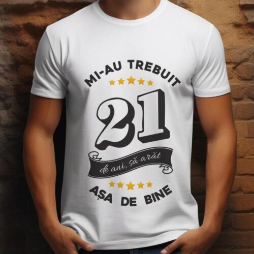 Tricou Mi-au trebuit 21 de ani sa arat asa de bine Model6