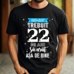 Tricou Mi-au trebuit 22 de ani sa arat asa de bine Model2