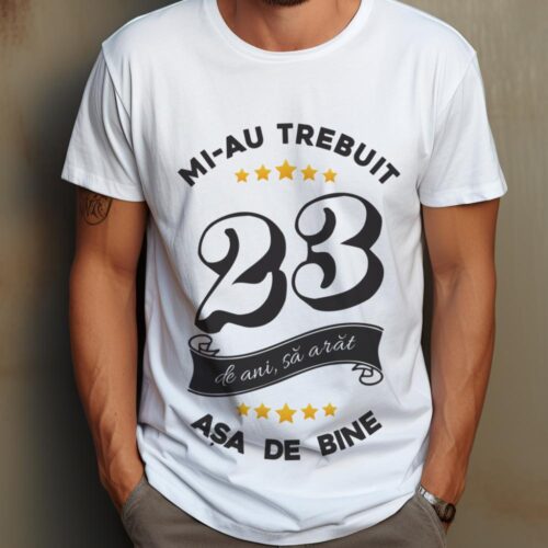 Tricou Mi-au trebuit 23 de ani sa arat asa de bine Model6