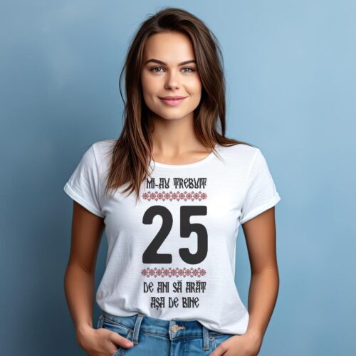 Tricou Mi-au trebuit 25 de ani sa arat asa de bine Model4