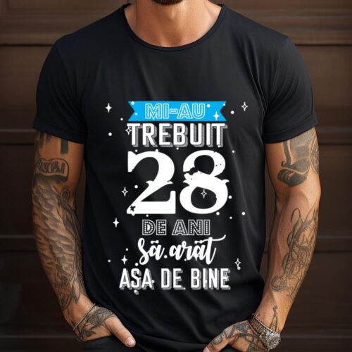 Tricou Mi-au trebuit 28 de ani sa arat asa de bine Model2