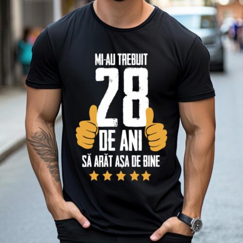 Tricou Mi-au trebuit 28 de ani sa arat asa de bine Model5