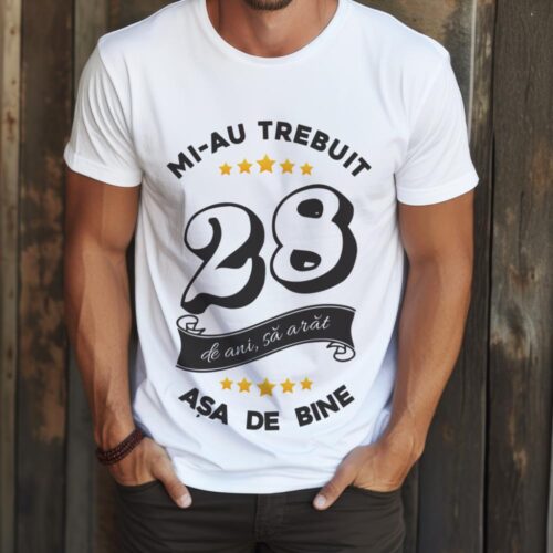 Tricou Mi-au trebuit 28 de ani sa arat asa de bine Model6