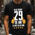 Tricou Mi-au trebuit 29 de ani sa arat asa de bine Model5
