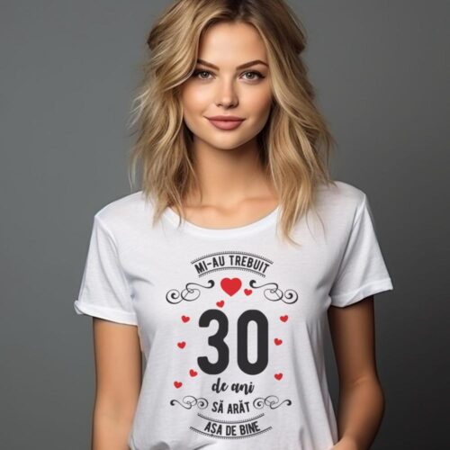 Tricou Mi-au trebuit 30 de ani sa arat asa de bine Model3