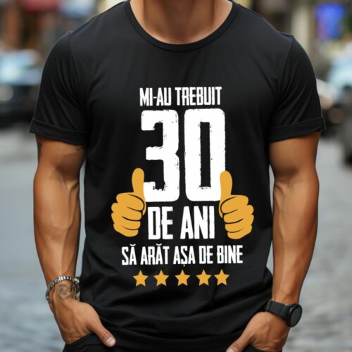 Tricou Mi-au trebuit 30 de ani sa arat asa de bine Model5