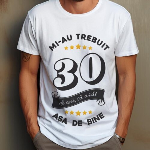 Tricou Mi-au trebuit 30 de ani sa arat asa de bine Model6