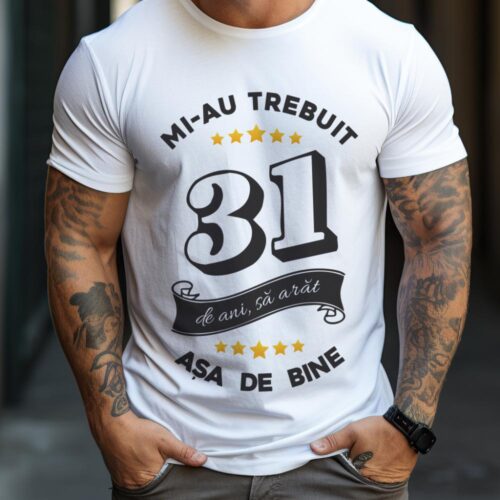 Tricou Mi-au trebuit 31 de ani sa arat asa de bine Model6