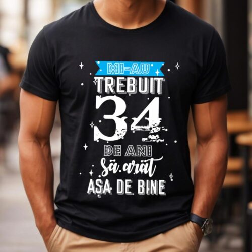 Tricou Mi-au trebuit 34 de ani sa arat asa de bine Model2