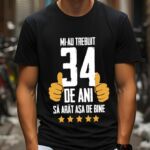 Tricou Mi-au trebuit 34 de ani sa arat asa de bine Model5