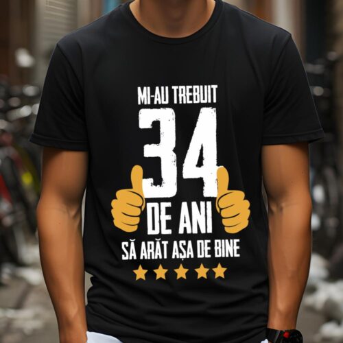 Tricou Mi-au trebuit 34 de ani sa arat asa de bine Model5