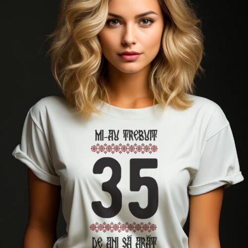 Tricou Mi-au trebuit 35 de ani sa arat asa de bine Model4
