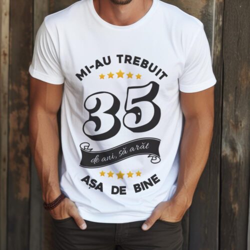 Tricou Mi-au trebuit 35 de ani sa arat asa de bine Model6