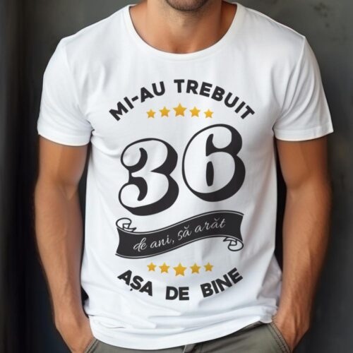 Tricou Mi-au trebuit 36 de ani sa arat asa de bine Model6