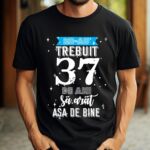 Tricou Mi-au trebuit 37 de ani sa arat asa de bine Model2