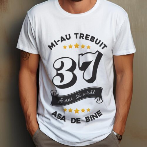 Tricou Mi-au trebuit 37 de ani sa arat asa de bine Model6