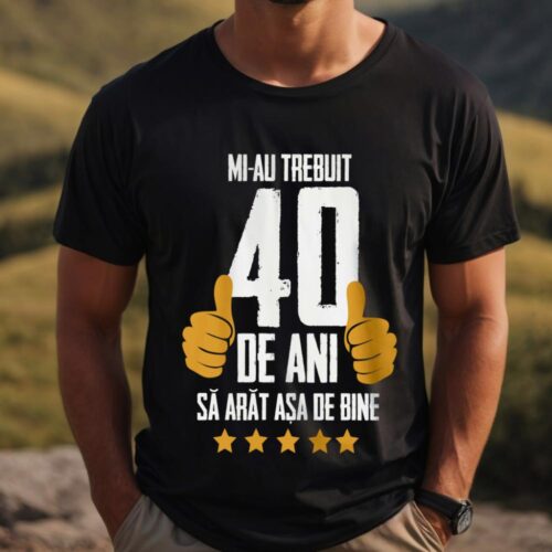 Tricou Mi-au trebuit 40 de ani sa arat asa de bine Model5