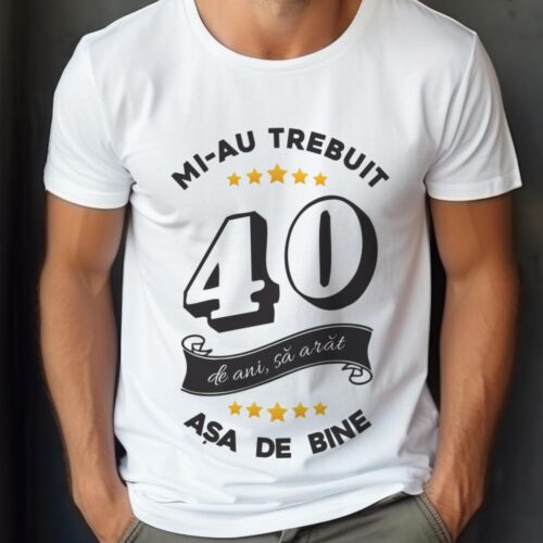 Tricou Mi-au trebuit 40 de ani sa arat asa de bine Model6