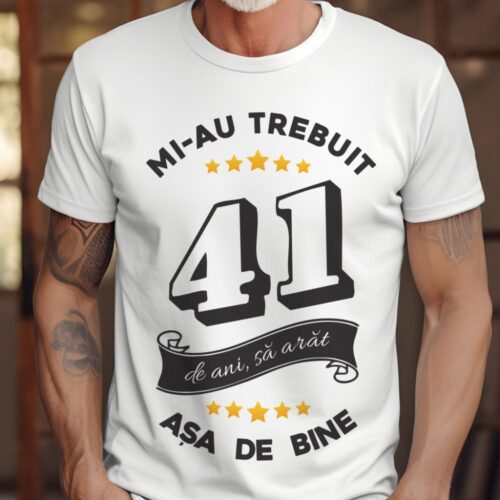 Tricou Mi-au trebuit 41 de ani sa arat asa de bine Model6
