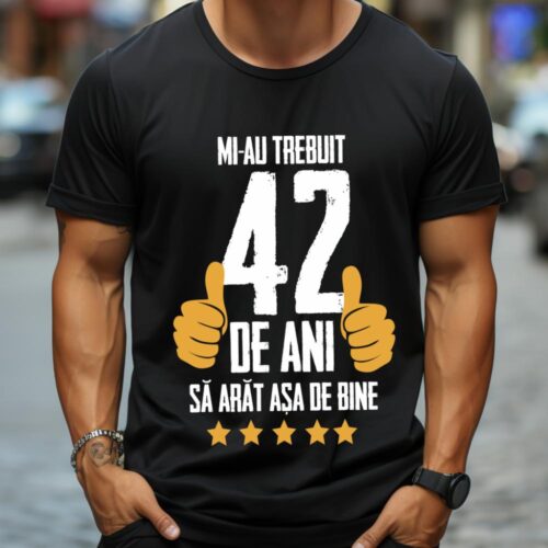 Tricou Mi-au trebuit 42 de ani sa arat asa de bine Model5