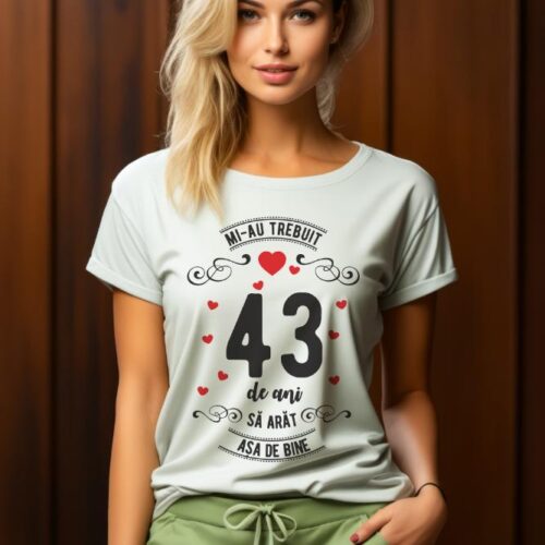 Tricou Mi-au trebuit 43 de ani sa arat asa de bine Model3
