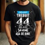 Tricou Mi-au trebuit 44 de ani sa arat asa de bine Model2