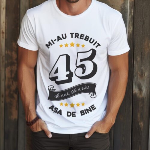 Tricou Mi-au trebuit 45 de ani sa arat asa de bine Model6