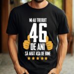 Tricou Mi-au trebuit 46 de ani sa arat asa de bine Model5