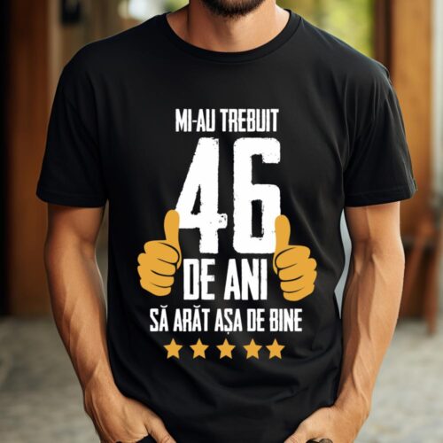 Tricou Mi-au trebuit 46 de ani sa arat asa de bine Model5