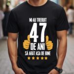 Tricou Mi-au trebuit 47 de ani sa arat asa de bine Model5
