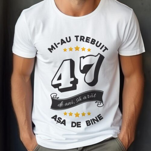 Tricou Mi-au trebuit 47 de ani sa arat asa de bine Model6