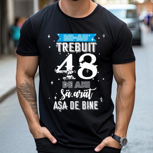 Tricou Mi-au trebuit 48 de ani sa arat asa de bine Model2