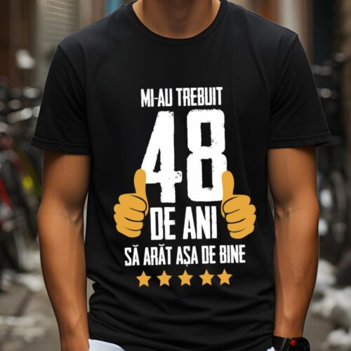 Tricou Mi-au trebuit 48 de ani sa arat asa de bine Model5