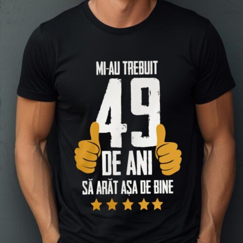 Tricou Mi-au trebuit 49 de ani sa arat asa de bine Model5