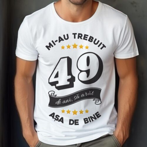 Tricou Mi-au trebuit 49 de ani sa arat asa de bine Model6