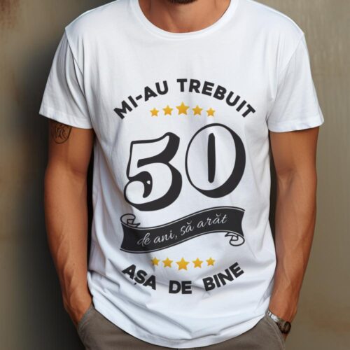 Tricou Mi-au trebuit 50 de ani sa arat asa de bine Model6