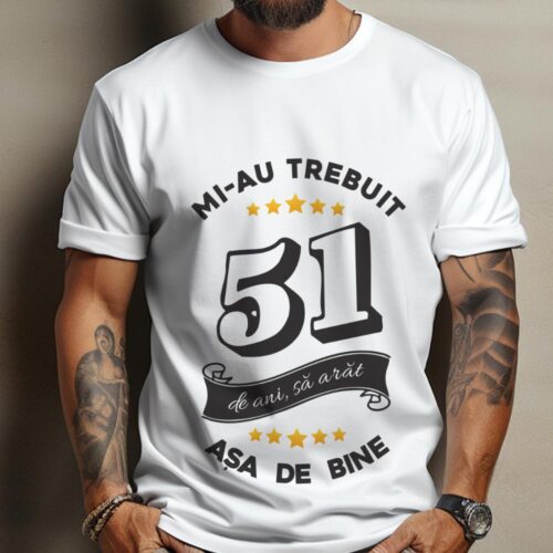 Tricou Mi-au trebuit 51 de ani sa arat asa de bine Model6