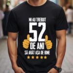 Tricou Mi-au trebuit 52 de ani sa arat asa de bine Model5