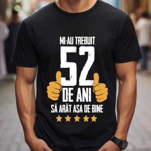 Tricou Mi-au trebuit 52 de ani sa arat asa de bine Model5