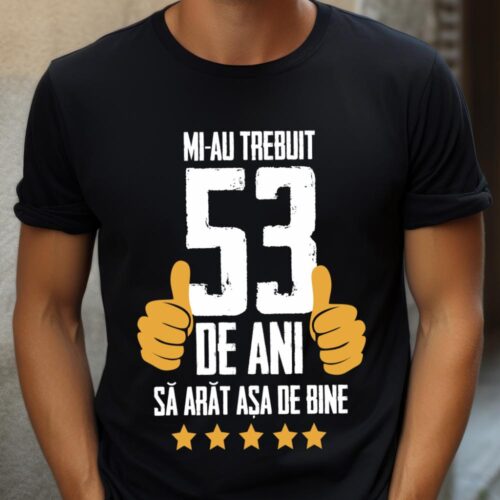 Tricou Mi-au trebuit 53 de ani sa arat asa de bine Model5