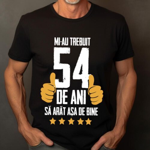 Tricou Mi-au trebuit 54 de ani sa arat asa de bine Model5