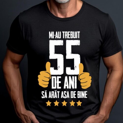 Tricou Mi-au trebuit 55 de ani sa arat asa de bine Model5