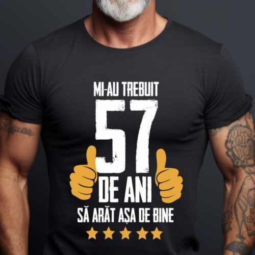 Tricou Mi-au trebuit 57 de ani sa arat asa de bine Model5
