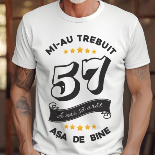 Tricou Mi-au trebuit 57 de ani sa arat asa de bine Model6